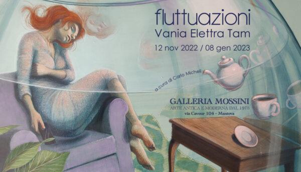 Fluttuazioni _ Vania Elettra Tam - Galleria Mossini - MN