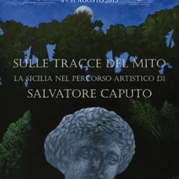 “Sulle tracce del Mito. La Sicilia nel percorso artistico di Salvatore Caputo”