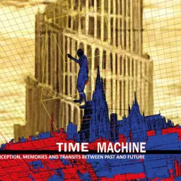 TIME MACHINE: Percezioni, memorie e transiti tra passato e f