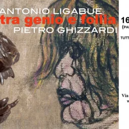 Antonio Ligabue - Pietro Ghizzardi TRA GENIO E FOLLIA dal 16 maggio al 30 ottobre 2015