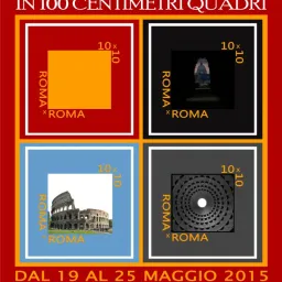 "Roma in  Cento Centimetriquadri" Collettiva d'Arte dal 19 al 25 maggio 2015