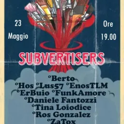 SUBVERTISERS - Mostra Collettiva dal 23 al 28 maggio