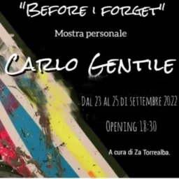 "Before I forget" Carlo Gentile/ Prima personale.