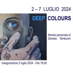 DEEP COLOURS - Personale di Daniela Tamburini